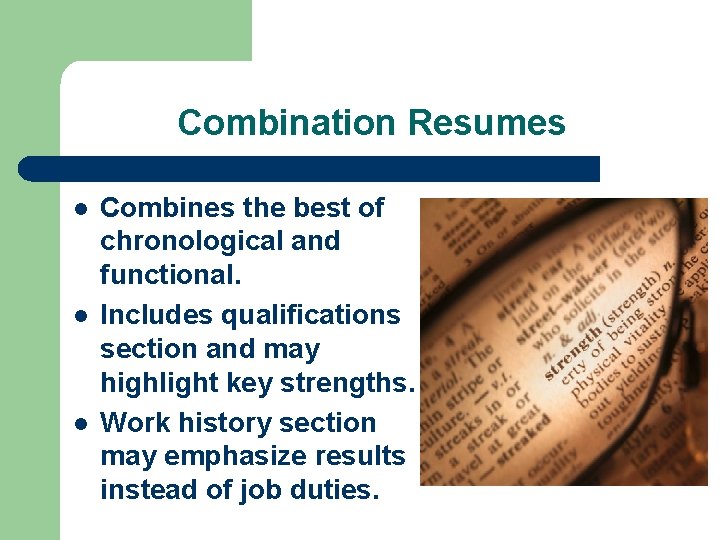 Combination Resumes l l l Combines the best of chronological and functional. Includes qualifications