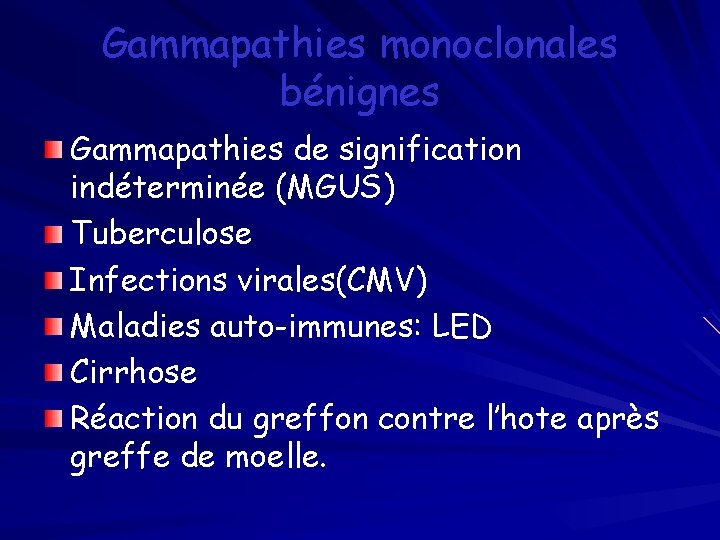 Gammapathies monoclonales bénignes Gammapathies de signification indéterminée (MGUS) Tuberculose Infections virales(CMV) Maladies auto-immunes: LED