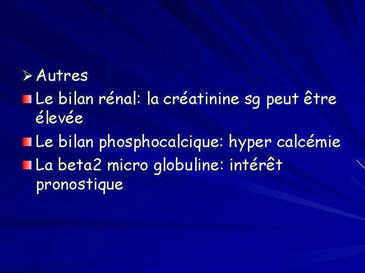 Ø Autres Le bilan rénal: la créatinine sg peut être élevée Le bilan phosphocalcique: