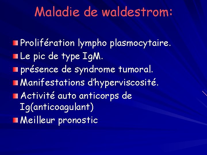 Maladie de waldestrom: Prolifération lympho plasmocytaire. Le pic de type Ig. M. présence de
