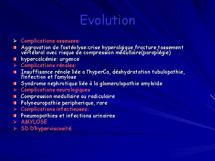 Evolution Ø Complications osseuses: Ø Ø Ø Aggravation de l’ostéolyse: crise hyperalgique, fracture, tassement