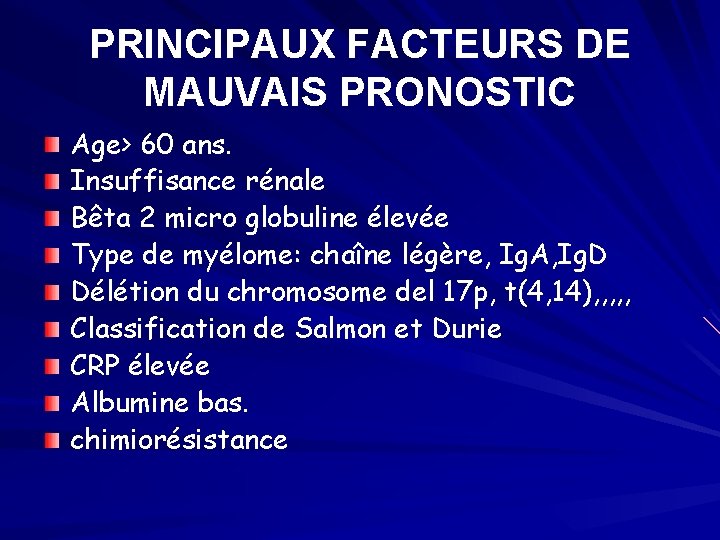 PRINCIPAUX FACTEURS DE MAUVAIS PRONOSTIC Age> 60 ans. Insuffisance rénale Bêta 2 micro globuline