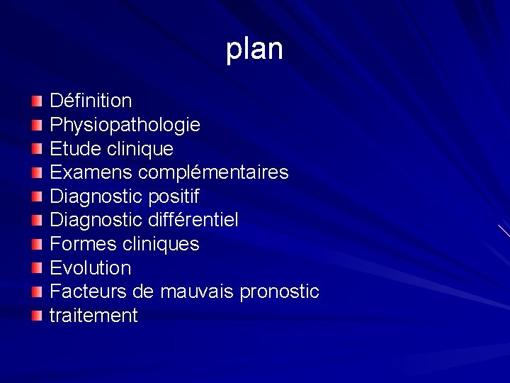 plan Définition Physiopathologie Etude clinique Examens complémentaires Diagnostic positif Diagnostic différentiel Formes cliniques Evolution