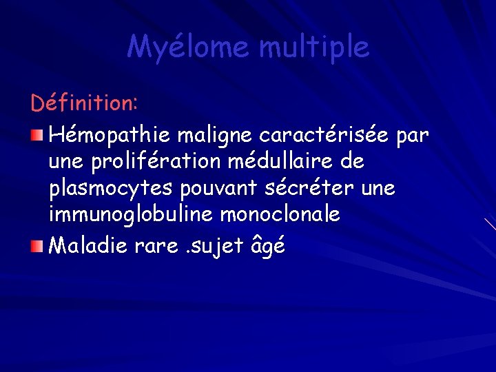 Myélome multiple Définition: Hémopathie maligne caractérisée par une prolifération médullaire de plasmocytes pouvant sécréter