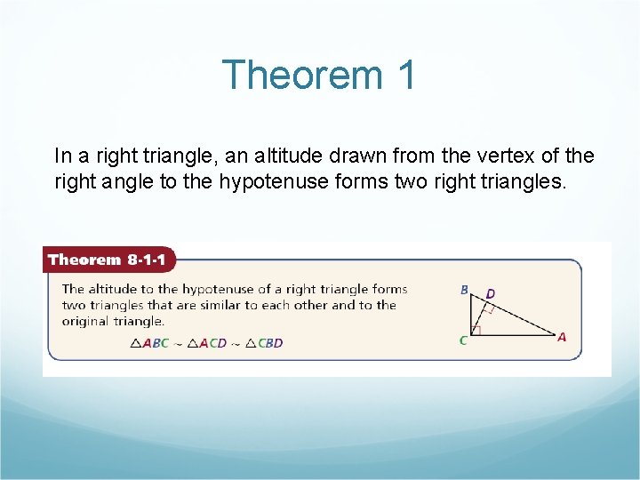Theorem 1 In a right triangle, an altitude drawn from the vertex of the Theorem 1 In a right triangle, an altitude drawn from the vertex of the