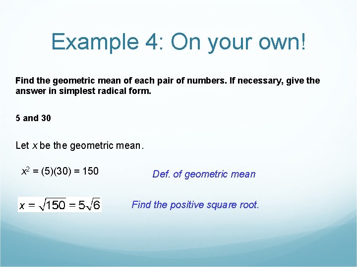 Example 4: On your own! Find the geometric mean of each pair of numbers. Example 4: On your own! Find the geometric mean of each pair of numbers.