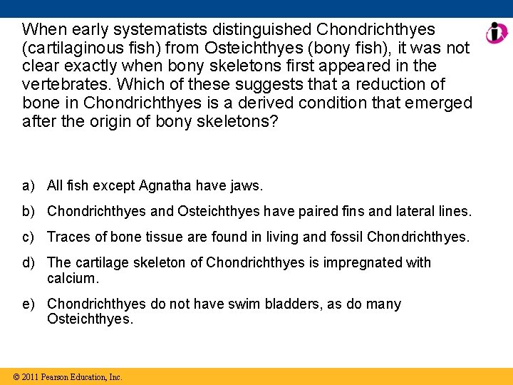 When early systematists distinguished Chondrichthyes (cartilaginous fish) from Osteichthyes (bony fish), it was not