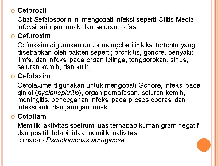  Cefprozil Obat Sefalosporin ini mengobati infeksi seperti Otitis Media, infeksi jaringan lunak dan