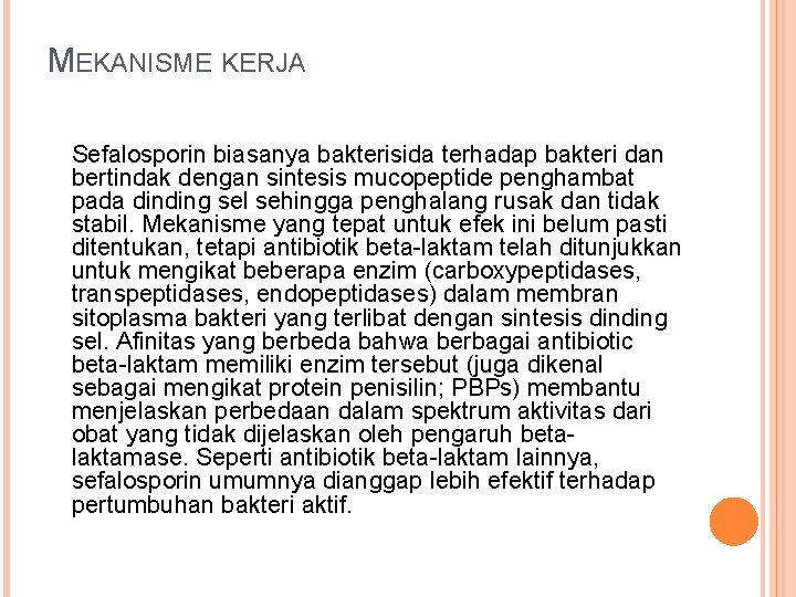 MEKANISME KERJA Sefalosporin biasanya bakterisida terhadap bakteri dan bertindak dengan sintesis mucopeptide penghambat pada