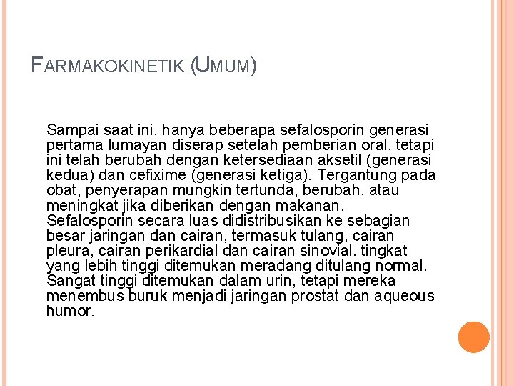 FARMAKOKINETIK (UMUM) Sampai saat ini, hanya beberapa sefalosporin generasi pertama lumayan diserap setelah pemberian