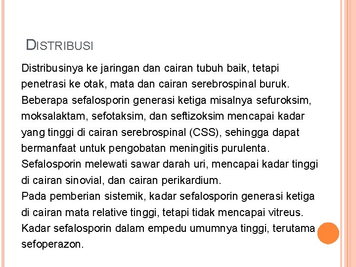  DISTRIBUSI Distribusinya ke jaringan dan cairan tubuh baik, tetapi penetrasi ke otak, mata