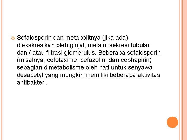  Sefalosporin dan metabolitnya (jika ada) diekskresikan oleh ginjal, melalui sekresi tubular dan /