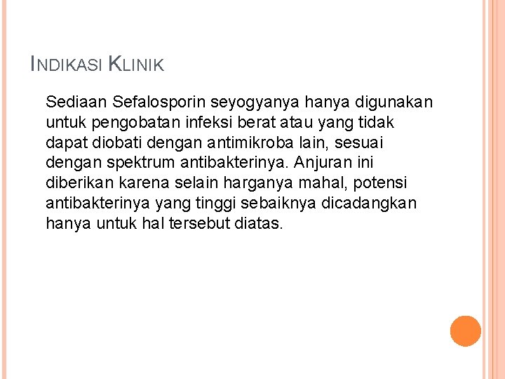 INDIKASI KLINIK Sediaan Sefalosporin seyogyanya hanya digunakan untuk pengobatan infeksi berat atau yang tidak