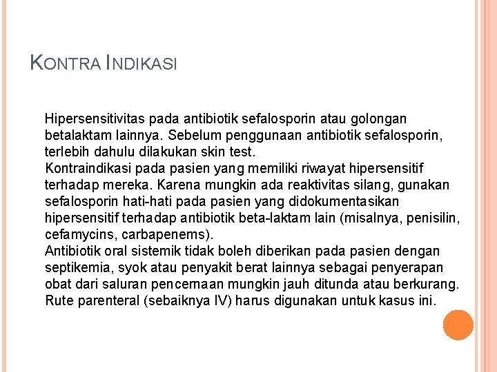 KONTRA INDIKASI Hipersensitivitas pada antibiotik sefalosporin atau golongan betalaktam lainnya. Sebelum penggunaan antibiotik sefalosporin,