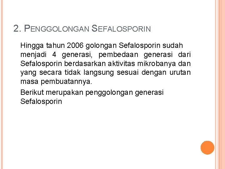 2. PENGGOLONGAN SEFALOSPORIN Hingga tahun 2006 golongan Sefalosporin sudah menjadi 4 generasi, pembedaan generasi