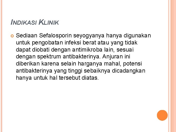 INDIKASI KLINIK Sediaan Sefalosporin seyogyanya hanya digunakan untuk pengobatan infeksi berat atau yang tidak