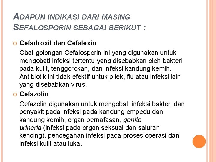 ADAPUN INDIKASI DARI MASING SEFALOSPORIN SEBAGAI BERIKUT : Cefadroxil dan Cefalexin Obat golongan Cefalosporin