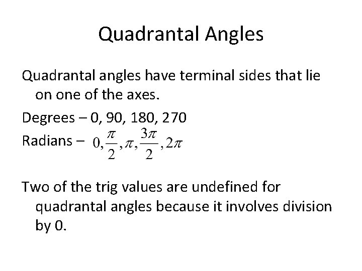 Quadrantal Angles Quadrantal angles have terminal sides that lie on one of the axes.