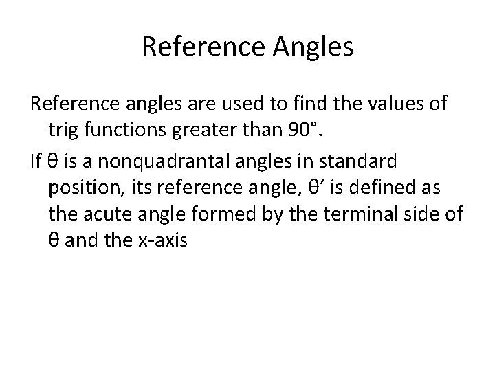 Reference Angles Reference angles are used to find the values of trig functions greater Reference Angles Reference angles are used to find the values of trig functions greater