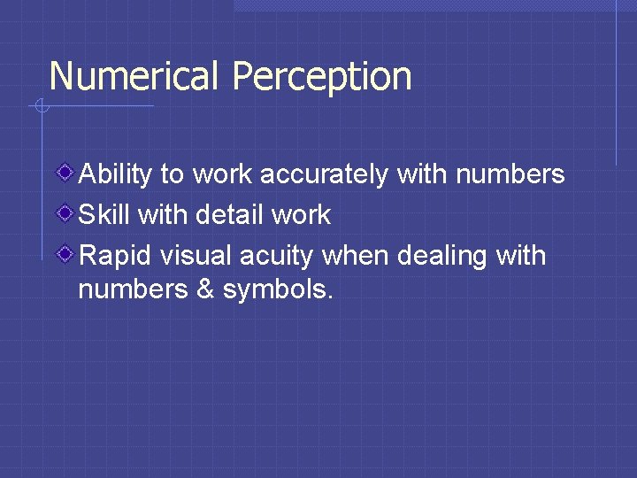 Numerical Perception Ability to work accurately with numbers Skill with detail work Rapid visual