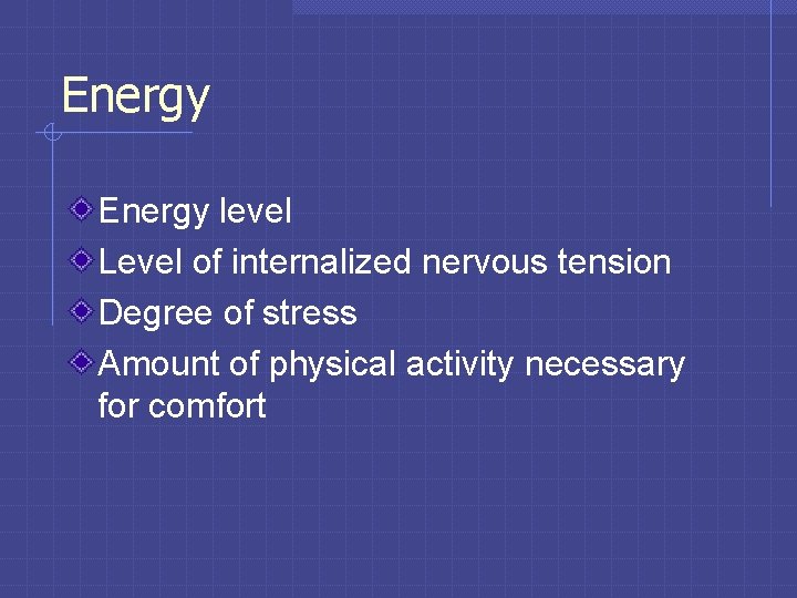 Energy level Level of internalized nervous tension Degree of stress Amount of physical activity