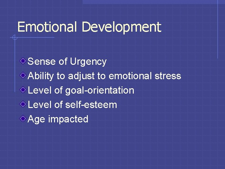 Emotional Development Sense of Urgency Ability to adjust to emotional stress Level of goal-orientation