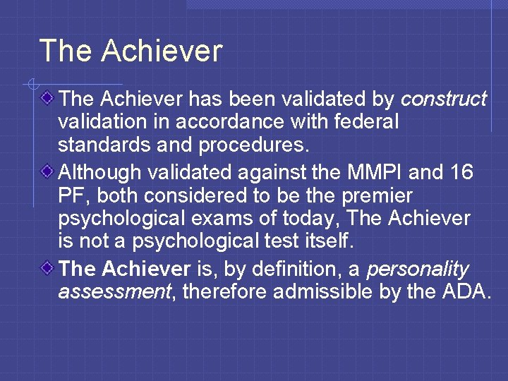 The Achiever has been validated by construct validation in accordance with federal standards and