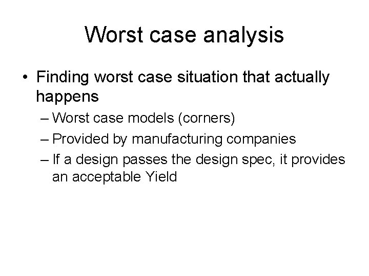 Worst case analysis • Finding worst case situation that actually happens – Worst case