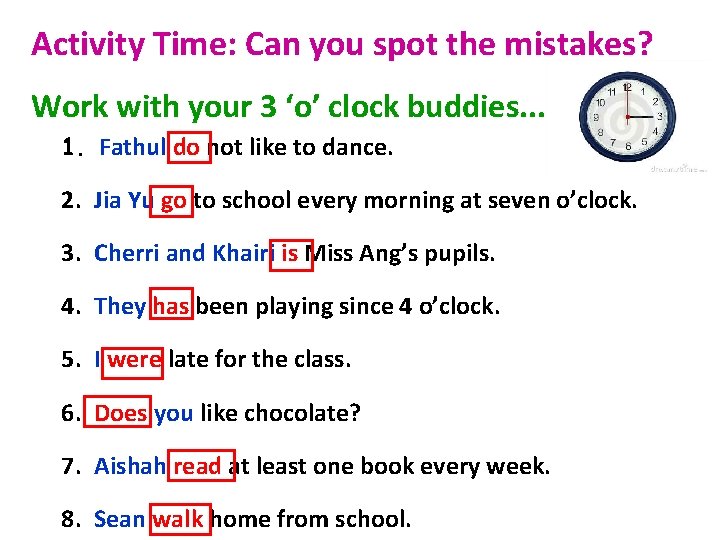 Activity Time: Can you spot the mistakes? Work with your 3 ‘o’ clock buddies.