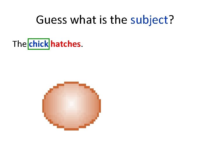Guess what is the subject? The chick hatches. 