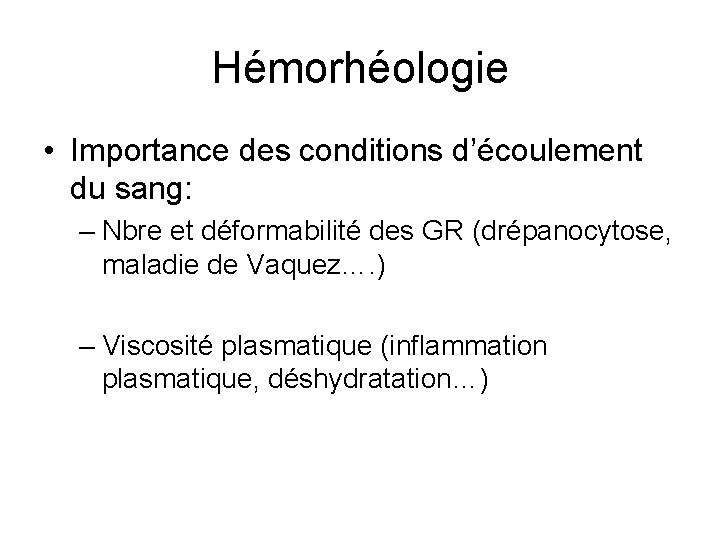 Hémorhéologie • Importance des conditions d’écoulement du sang: – Nbre et déformabilité des GR