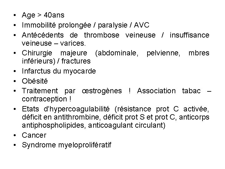  • Age > 40 ans • Immobilité prolongée / paralysie / AVC •