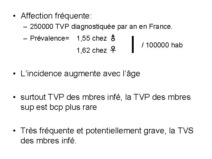  • Affection fréquente: – 250000 TVP diagnostiquée par an en France. – Prévalence=