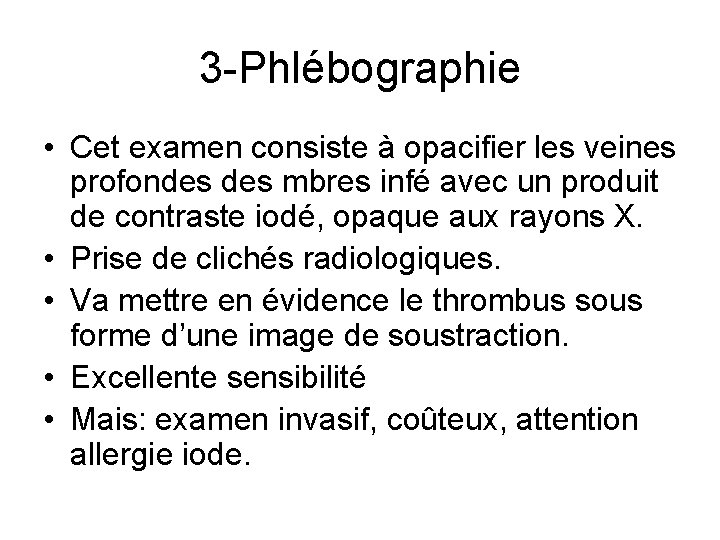 3 -Phlébographie • Cet examen consiste à opacifier les veines profondes mbres infé avec