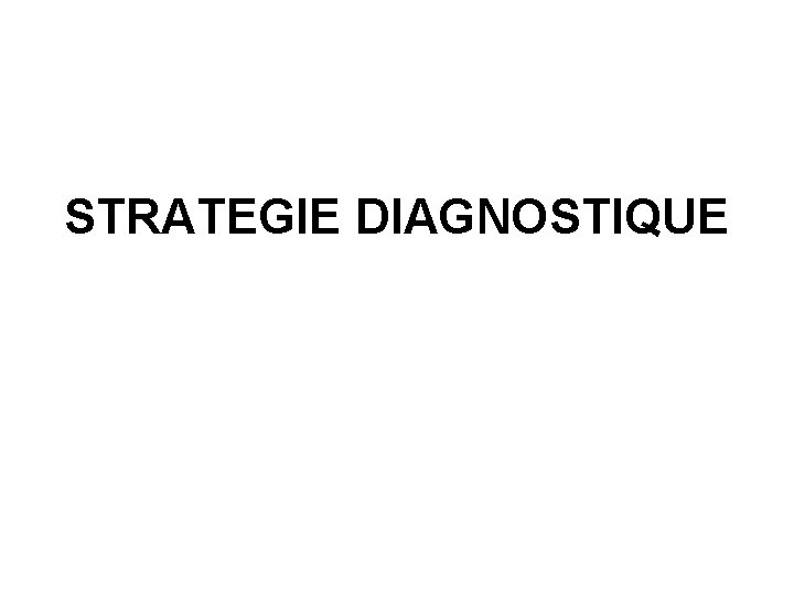 STRATEGIE DIAGNOSTIQUE 