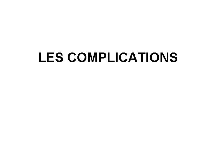 LES COMPLICATIONS 