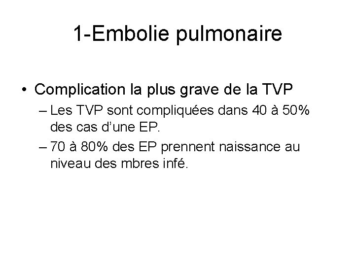 1 -Embolie pulmonaire • Complication la plus grave de la TVP – Les TVP
