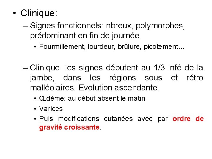  • Clinique: – Signes fonctionnels: nbreux, polymorphes, prédominant en fin de journée. •