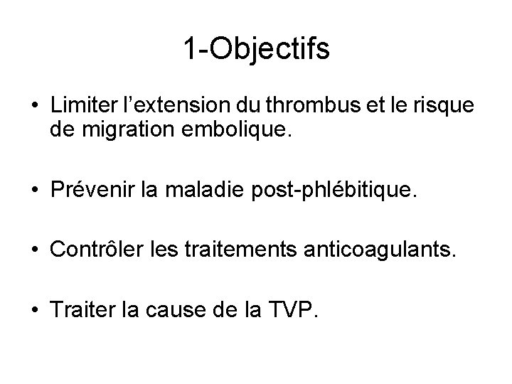 1 -Objectifs • Limiter l’extension du thrombus et le risque de migration embolique. •