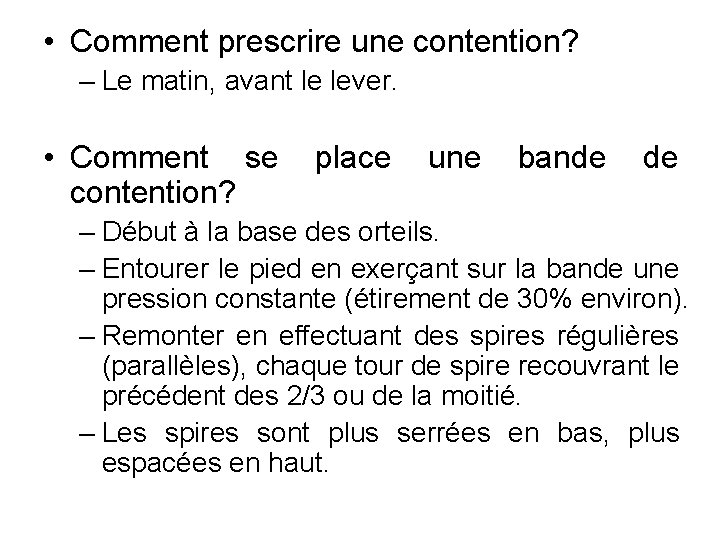  • Comment prescrire une contention? – Le matin, avant le lever. • Comment