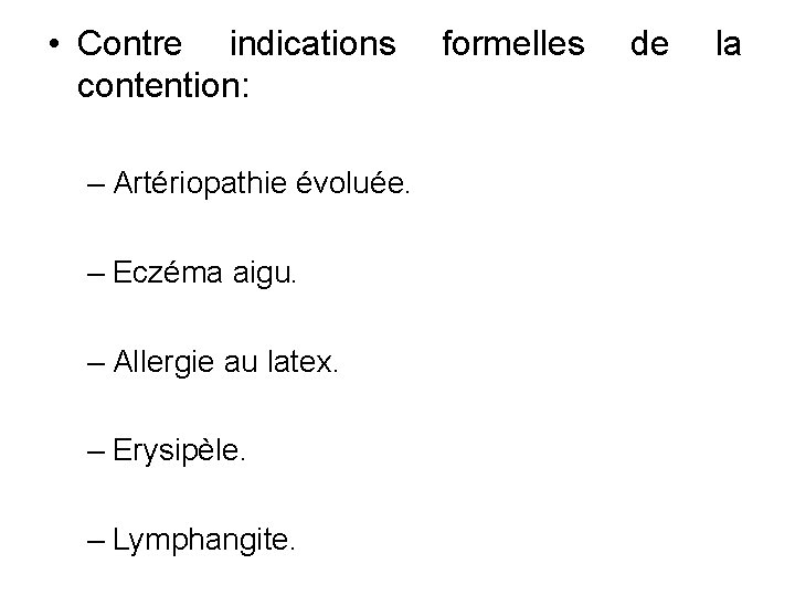  • Contre indications contention: – Artériopathie évoluée. – Eczéma aigu. – Allergie au