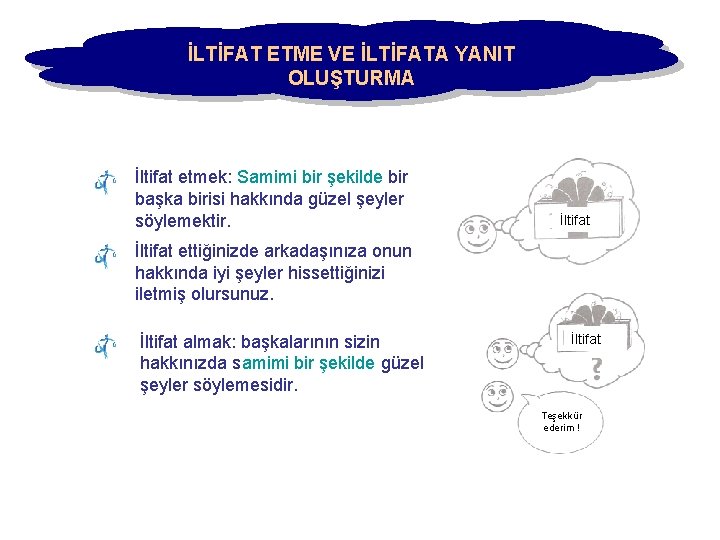 İLTİFAT ETME VE İLTİFATA YANIT OLUŞTURMA İltifat etmek: Samimi bir şekilde bir başka birisi