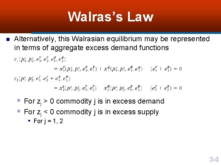 Walras’s Law n Alternatively, this Walrasian equilibrium may be represented in terms of aggregate