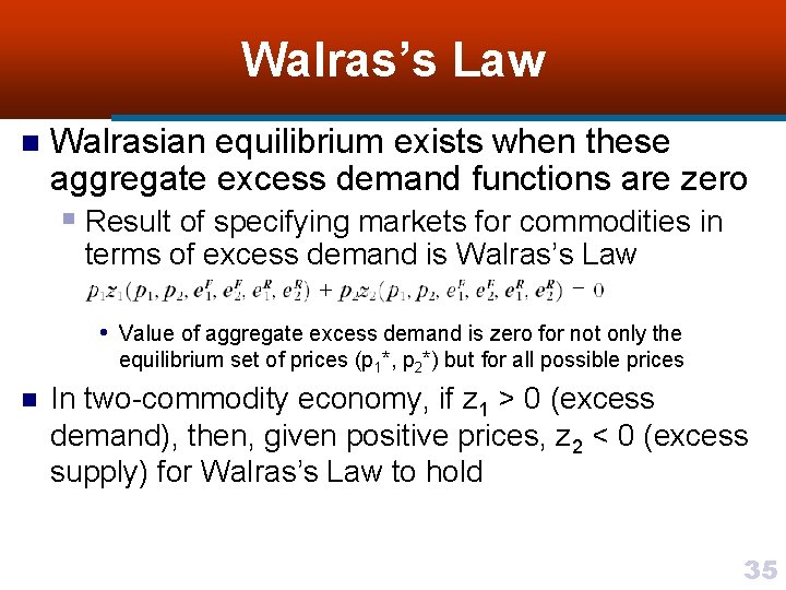 Walras’s Law n Walrasian equilibrium exists when these aggregate excess demand functions are zero