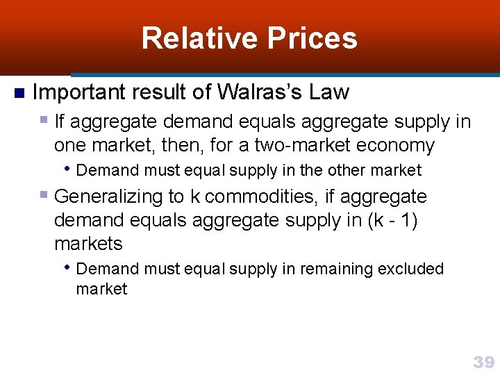 Relative Prices n Important result of Walras’s Law § If aggregate demand equals aggregate