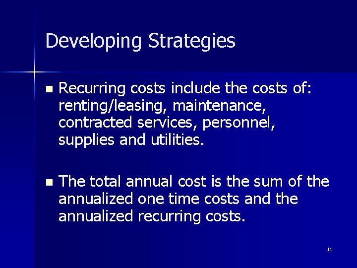 Developing Strategies n Recurring costs include the costs of: renting/leasing, maintenance, contracted services, personnel,