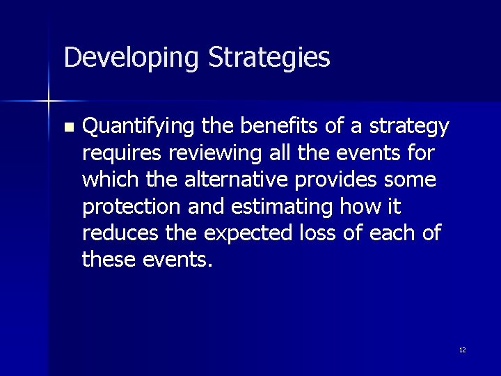 Developing Strategies n Quantifying the benefits of a strategy requires reviewing all the events