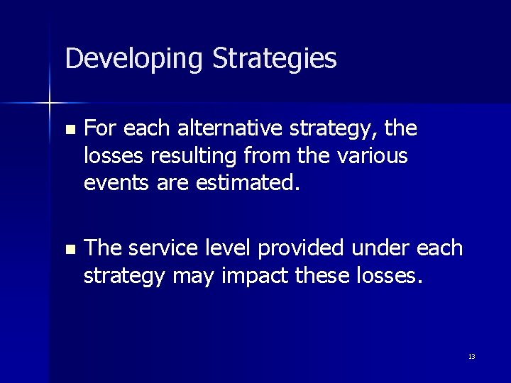 Developing Strategies n For each alternative strategy, the losses resulting from the various events