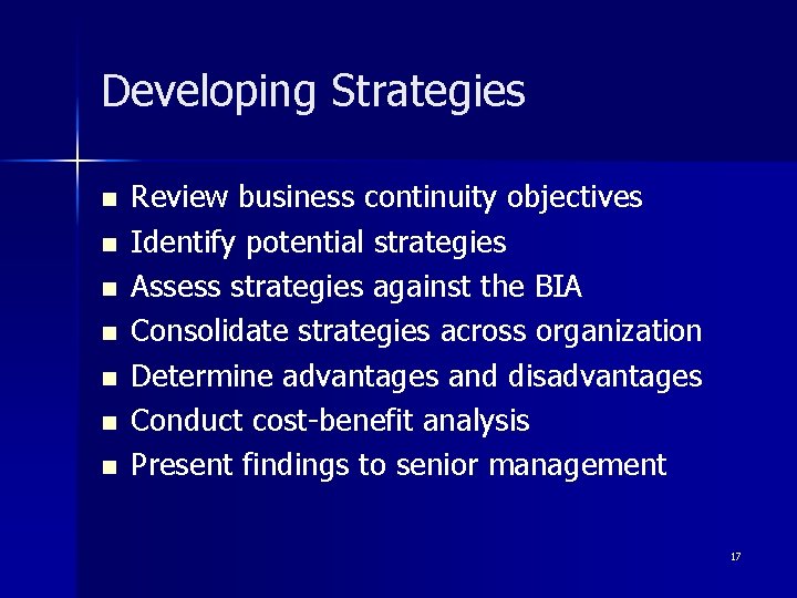 Developing Strategies n n n n Review business continuity objectives Identify potential strategies Assess