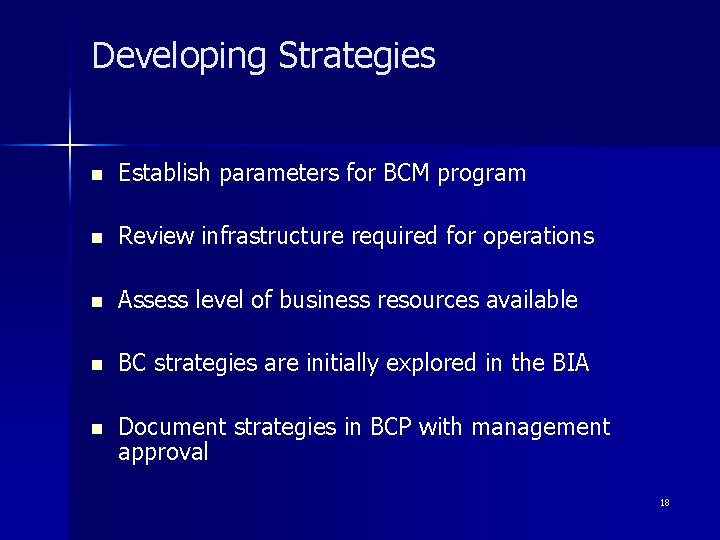 Developing Strategies n Establish parameters for BCM program n Review infrastructure required for operations